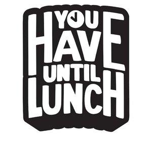 You Have Until Lunch