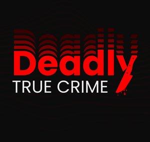 Deadly True Crime