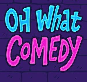 Oh, What?! Comedy