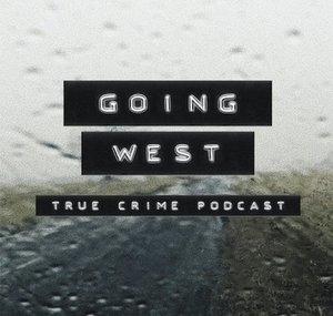 Going West: A True Crime Podcast