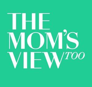 The Mom's View Too