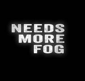Needs More Fog