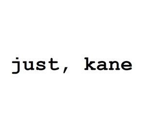 Just, Kane