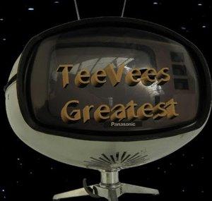 TeeVees Greatest