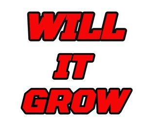 WILL IT GROW