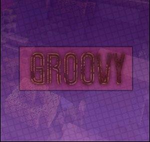 Groovy / /