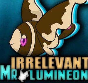 Irrelevant Mr.Lumineon