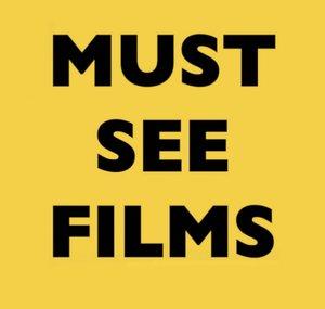 MUST SEE FILMS