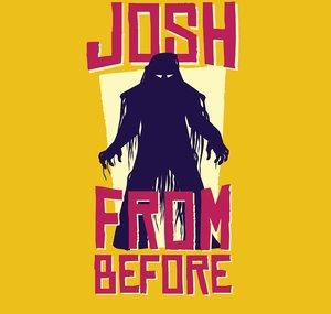 Josh From Before