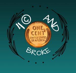 40 and Broke