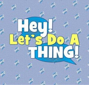 Hey! Let's Do A Thing!