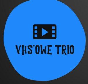 VHS'owe Trio