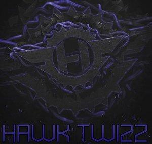 HawK TwIzZ