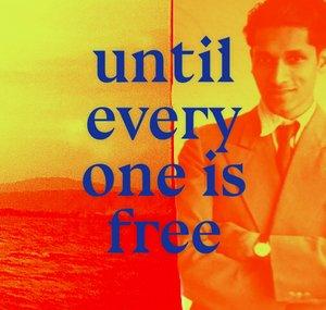 Until Everyone Is Free