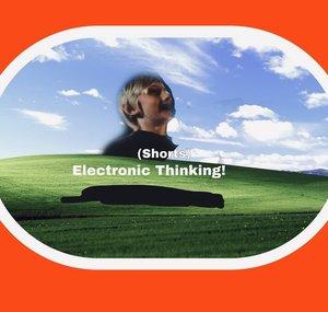 Electronic Thinking! Shorts