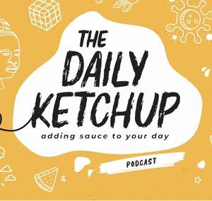 The Daily Ketchup Podcast