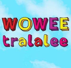 WOWEE tralalee