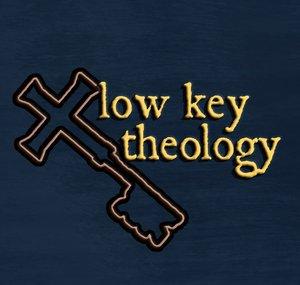 Low Key Theology